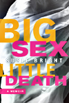 Big Sex Little Death: A Memoir, by Susie Bright, Seal Press
