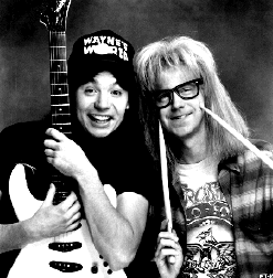 Wayne and Garth!